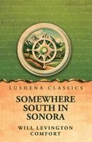 Will Levington Comfort - Somewhere south in Sonora, Häftad