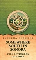 Will Levington Comfort - Somewhere south in Sonora, Inbunden