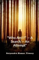 Satyendra Kumar Tiwary - "Who Am I?" - A Search - An Attempt", Häftad. Tillgänglighet: Lägg i varukorg