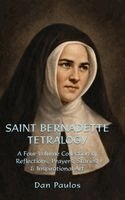 Dan Paulos - Saint Bernadette Tetralogy, Inbunden