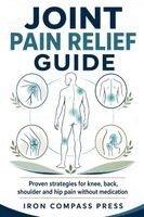 Iron Compass Press - Joint Pain Relief Guide, Häftad