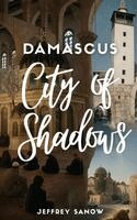 Jeffrey Sanow - Damascus City of Shadows, Inbunden