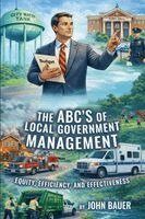 John Bauer - ABC'S of Local Government Management, Häftad