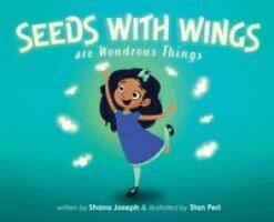 Shana Joseph - Seeds with Wings Are Wondrous Things, Inbunden