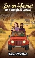 Tara Stratton - Be an Animal on a Magical Safari, Inbunden