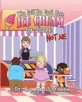 Richard Saracen - Who Said You Can't Have Ice Cream for Dinner? Not Me, Häftad. Tillgänglighet: Lägg i varukorg