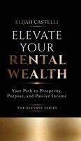 Elijah Castelli - Elevate Your Rental Wealth, Inbunden