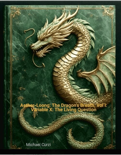 Michael L Curzi - Aether-Loong: The Dragon's Breath, Vol I: Variable X: The Living Question, E-bok
