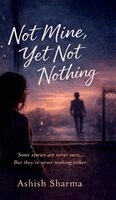 Ashish Sharma - Not Mine, Yet Not Nothing, Inbunden