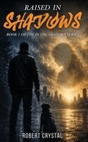 Robert Crystal - Raised In The Shadows, Inbunden