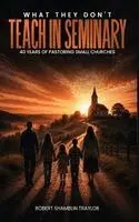 Robert L Shamblin Traylor - What They Don't Teach in Seminary, Inbunden. Tillgänglighet: Lägg i varukorg