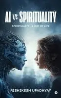 Rishikesh Upadhyay - AI vs Spirituality, Inbunden. Tillgänglighet: Lägg i varukorg