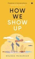 Brunda Manurkar - How We Show Up, Inbunden