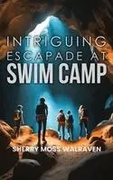 Sherry Moss Walraven - Intriguing Escapade at Swim Camp, Inbunden. Tillgänglighet: Lägg i varukorg