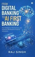 Raj Singh - From Digital Banking to AI First Banking, Inbunden