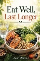 Shaun Dowling - Eat Well, Last Longer, Häftad. Tillgänglighet: Lägg i varukorg
