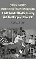 Bernard a Drew - Lost Forest Companion - A Field Guide to Ed Dodd's Enduring Mark Trail Newspaper Comic Strip, Inbunden. Tillgänglighet: Lägg i varukorg