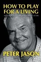 Peter Jason - How to Play for a Living - Sixty Years in the Life of a Working Actor, Häftad. Tillgänglighet: Lägg i varukorg