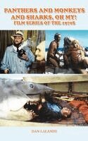 Dan Lalande - Panthers and Monkeys and Sharks, Oh My! Film Series of the 1970s, Inbunden