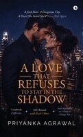 Priyanka Agrawal - Love that Refuses to Stay in the Shadow, Inbunden