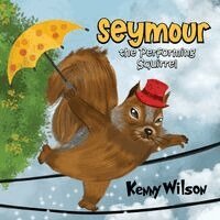 Kenny Wilson - Seymour the Performing Squirrel, Häftad