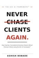 Ashish Bobade - Never Chase Clients Again, Häftad