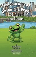 O K Pour, M K Pour - Journey of Jason the Frog(TM) AI Robot to Dallas, Inbunden