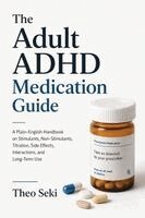 Theo Seki - The Adult ADHD Medication Guide: A Plain-English Handbook on Stimulants, Non-Stimulants, Titration, Side Effects, Interactions, and Long-Term Use, Häftad