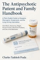 Charles Tadelesh Prada - The Antipsychotic Patient and Family Handbook: A Plain-English Guide to Clozapine, Olanzapine, Aripiprazole, and the Long-Acting Injectables, Häftad