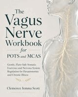 Clemence Jemma Scott - The Vagus Nerve Workbook for POTS and MCAS: Gentle, Flare-Safe Somatic Exercises and Nervous System Regulation for Dysautonomia and Chronic Illness, Häftad