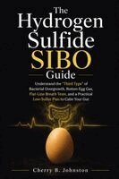 Cherry B. Johnston - The Hydrogen Sulfide SIBO Guide: Understand the "Third Type" of Bacterial Overgrowth, Rotten-Egg Gas, Flat-Line Breath Tests, and a Practical Low-Sulf, Häftad