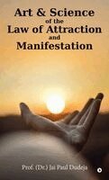 Prof (Dr ) Jai Paul Dudeja - Art and Science of the Law of Attraction and Manifestation, Inbunden