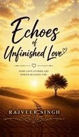 Rajveer Singh - Echoes Of Unfinished Love, Inbunden