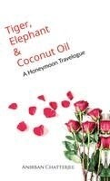 Anirban Chatterjee - Tiger, Elephant and Coconut Oil, Inbunden. Tillgänglighet: Lägg i varukorg