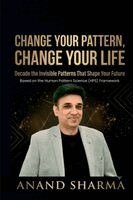 Anand Sharma - Change Your Pattern, Change Your Life, Häftad
