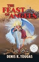Denis R Tougas - Feast Of Angels, Inbunden
