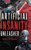 Denis R Tougas - Artificial Insanity Unleashed, Inbunden. Tillgänglighet: Lägg i varukorg