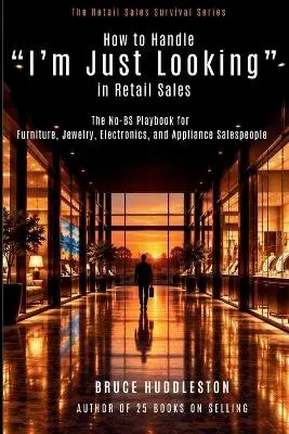 Bruce Huddleston - How to Handle "I'm Just Looking" in Retail Sales, Häftad. Tillgänglighet: Lägg i varukorg