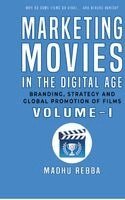 Marketing Movies in the Digital Age - Branding, Strategy and Global Promotion of Films - Volume 1
