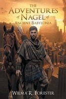 Wilma R Forester - Adventures of Nagel of Ancient Babylonia, Häftad