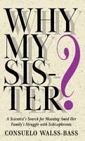 Consuelo Walss-Bass - Why My Sister? A Scientist's Search for Meaning Amid Her Family's Struggle with Schizophrenia, Inbunden. Tillgänglighet: Lägg i varukorg