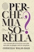 Consuelo Walss-Bass - Perché mia sorella? Una scienziata alla ricerca di un senso nella lotta della sua famiglia contro la schizofrenia, Häftad. Tillgänglighet: Lägg i varukorg