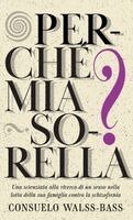 Consuelo Walss-Bass - Perché mia sorella? Una scienziata alla ricerca di un senso nella lotta della sua famiglia contro la schizofrenia, Inbunden. Tillgänglighet: Lägg i varukorg