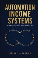 Jeffrey L Carrier - Automation Income Systems, Häftad