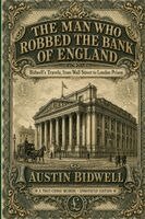 Austin Bidwell - Man Who Robbed the Bank of England, Häftad