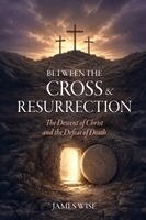 James Wise - Between the Cross and Resurrection, Häftad. Tillgänglighet: Lägg i varukorg