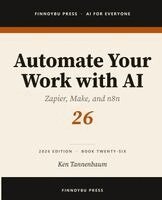 Ken Tannenbaum - Automate Your Work with AI, Häftad. Tillgänglighet: Lägg i varukorg