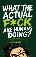 Maggie Pouplis - What the Actual F*ck Are Humans Doing?, Inbunden. Tillgänglighet: Lägg i varukorg