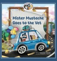Catherine A Thornton - Mister Mustache Goes To The Vet, Inbunden
