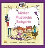 Catherine A Thornton - Mister Mustache Babysits, Inbunden